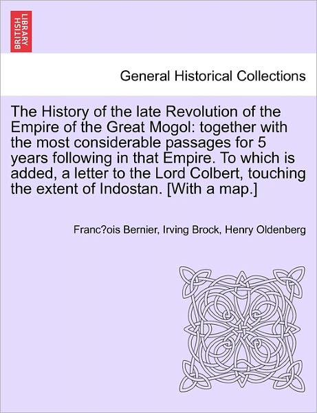 Cover for Francois Bernier · The History of the Late Revolution of the Empire of the Great Mogol: Together with the Most Considerable Passages for 5 Years Following in That Empire (Paperback Book) (2011)