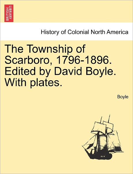 Cover for Boyle · The Township of Scarboro, 1796-1896. Edited by David Boyle. with Plates. (Paperback Book) (2011)