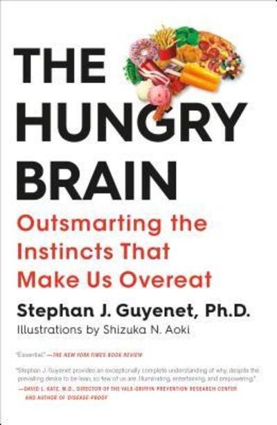 Cover for Ph.D. Stephan J. Guyenet · The Hungry Brain: Outsmarting the Instincts That Make Us Overeat (Paperback Book) (2018)