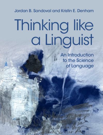 Cover for Sandoval, Jordan B. (Western Washington University) · Thinking like a Linguist: An Introduction to the Science of Language (Paperback Book) (2021)