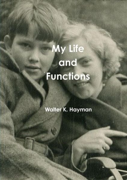Walter K. Hayman · My Life and Functions (Paperback Book) (2014)