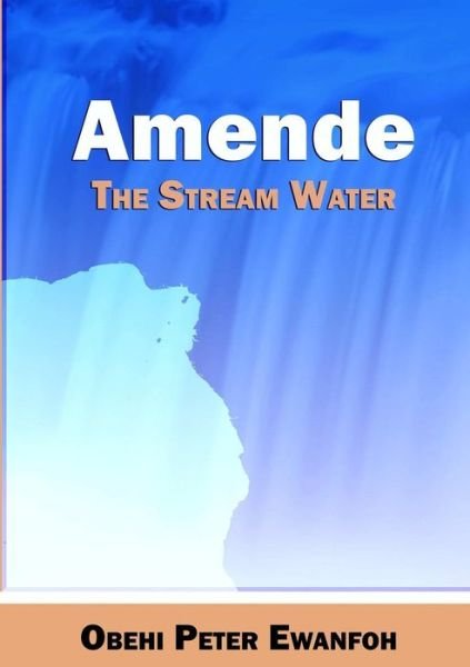 Cover for Obehi Peter Ewanfoh · Amende - the Stream Water (Taschenbuch) (2014)