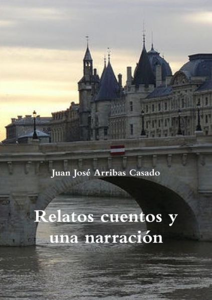 Cover for Juan José Arribas Casado · Relatos Cuentos y UNA Narracion (Paperback Book) (2015)