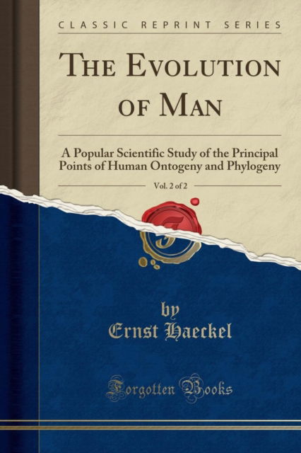 Cover for Ernst Haeckel · The Evolution of Man, Vol. 2 of 2 : A Popular Scientific Study of the Principal Points of Human Ontogeny and Phylogeny (Classic Reprint) (Paperback Book) (2018)