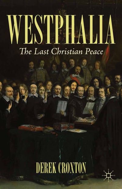 Westphalia: The Last Christian Peace - D. Croxton - Books - Palgrave Macmillan - 9781349462209 - July 25, 2013