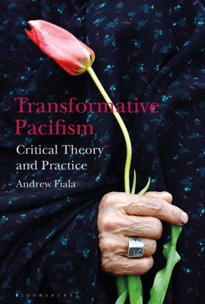 Cover for Fiala, Andrew (California State University, Fresno, USA) · Transformative Pacifism: Critical Theory and Practice (Hardcover Book) (2018)