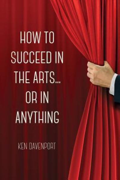 Cover for Ken Davenport · How to Succeed in the Arts...or in Anything. (Paperback Book) (2017)