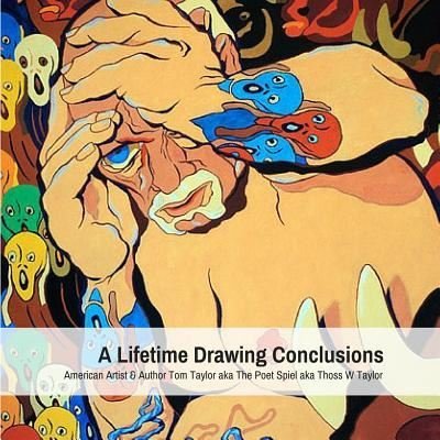 A Lifetime Drawing Conclusions - Aka Thoss W Taylor - Bøker - Lulu.com - 9781387037209 - 13. juni 2017