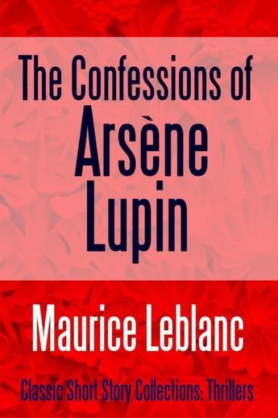 Cover for Maurice Leblanc · The Confessions of Arsène Lupin (Taschenbuch) (2017)