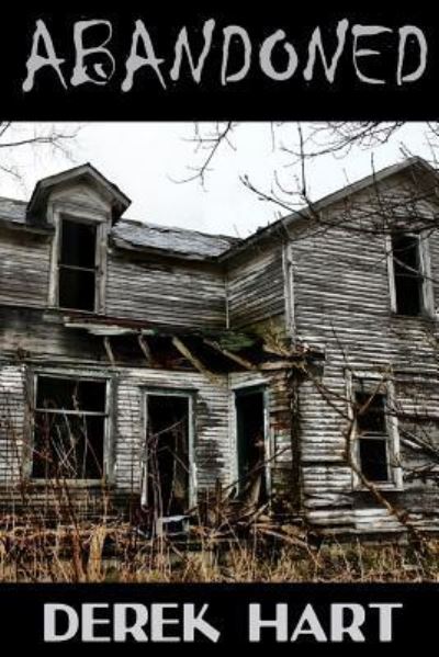 Abandoned - Derek Hart - Books - Lulu.com - 9781387644209 - March 6, 2018