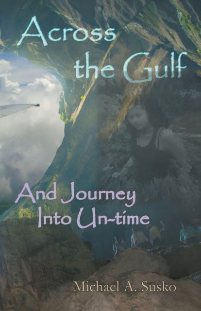 Cover for Michael A Susko · Across the Gulf and Journey Into Un-Time (Paperback Book) (2019)
