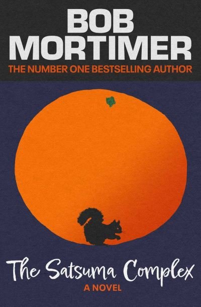 Cover for Bob Mortimer · The Satsuma Complex (Gebundenes Buch) (2022)