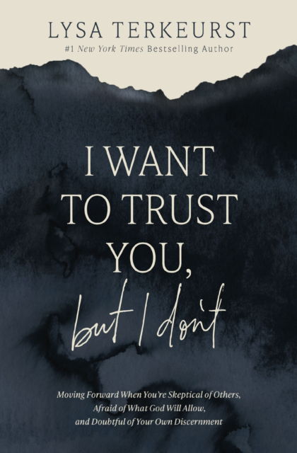 Cover for Lysa TerKeurst · I Want to Trust You, but I Don't: Moving Forward When You’re Skeptical of Others, Afraid of What God Will Allow, and Doubtful of Your Own Discernment (Taschenbuch) [ITPE edition] (2024)