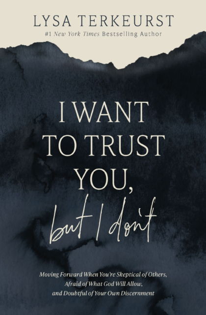 I Want to Trust You, but I Don't: Moving Forward When You’re Skeptical of Others, Afraid of What God Will Allow, and Doubtful of Your Own Discernment - Lysa TerKeurst - Książki - Thomas Nelson Publishers - 9781400251209 - 7 listopada 2024