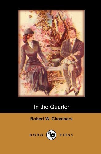 Cover for Robert W. Chambers · In the Quarter (Dodo Press): Classic Novel by the American Artist and Writer, Most Well Known for His Collection of Weird Fiction Short Stories; (Paperback Book) (2007)