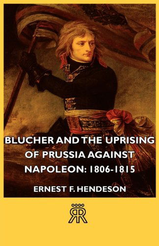 Cover for Ernest F. Henderson · Blucher and the Uprising of Prussia Against Napoleon: 1806-1815 (Paperback Book) (2006)