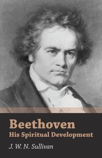 Cover for J. W. N. Sullivan · Beethoven - His Spiritual Development (Taschenbuch) (2007)