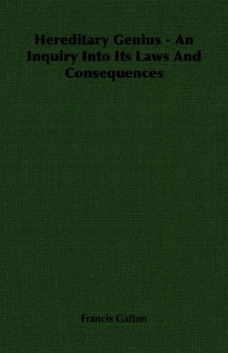 Hereditary Genius - an Inquiry into Its Laws and Consequences - Francis Galton - Books - Galton Press - 9781406767209 - March 15, 2007