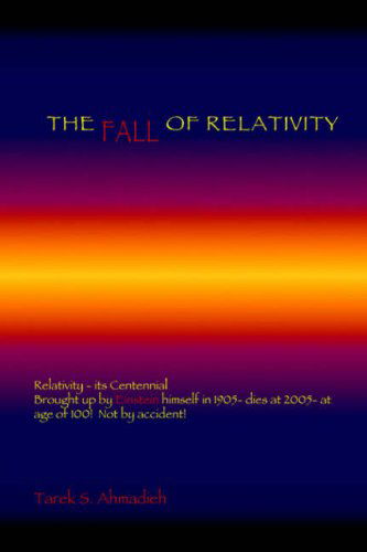 Cover for Tarek S. Ahmadieh · The Fall of Relativity (Hardcover Book) (2006)