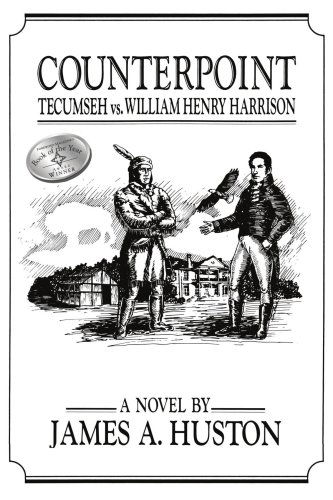 Counterpoint: Tecumseh vs. William Henry Harrison - James Huston - Books - AuthorHouse - 9781418410209 - April 27, 2004