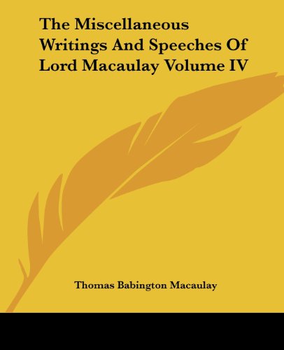 Cover for Thomas Babington Macaulay · The Miscellaneous Writings and Speeches of Lord Macaulay Volume Iv (Paperback Book) (2004)
