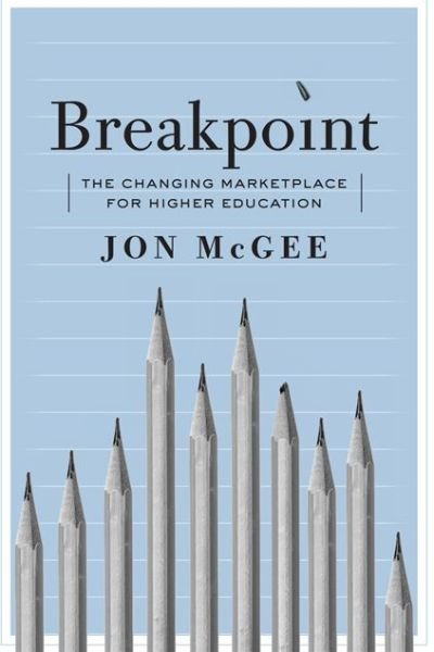 Cover for McGee, Jon (Vice President, Planning and Public Affairs, College of St. Benedict / St. John's University) · Breakpoint: The Changing Marketplace for Higher Education (Taschenbuch) (2016)