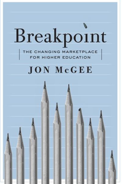 Cover for McGee, Jon (Vice President, Planning and Public Affairs, College of St. Benedict / St. John's University) · Breakpoint: The Changing Marketplace for Higher Education (Paperback Book) (2016)