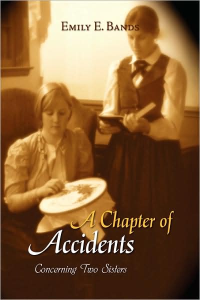 Cover for Emily E. Bands · A Chapter of Accidents: Concerning Two Sisters (Paperback Book) (2008)