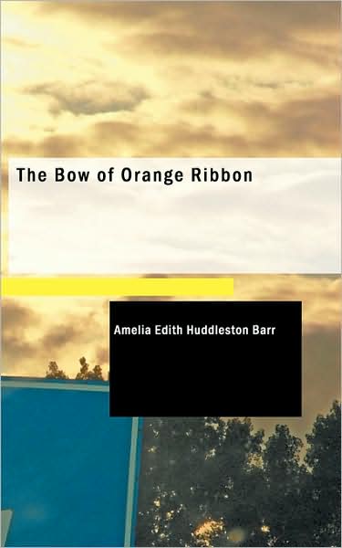 Cover for Amelia Edith Huddleston Barr · The Bow of Orange Ribbon (Paperback Book) (2008)