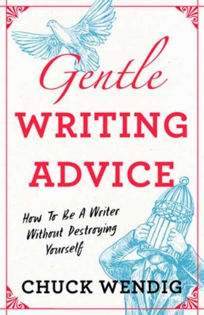 Cover for Chuck Wendig · Gentle Writing Advice: How to Be a Writer Without Destroying Yourself (Paperback Book) (2023)