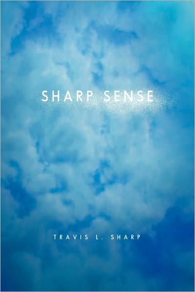 Sharp Sense - Travis L. Sharp - Livros - Xlibris - 9781441573209 - 6 de outubro de 2009