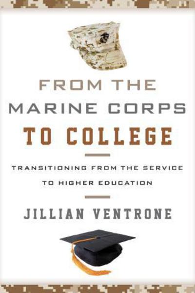 Cover for Jillian Ventrone · From the Marine Corps to College: Transitioning from the Service to Higher Education (Hardcover Book) (2014)