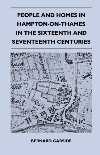 Cover for Bernard Garside · People and Homes in Hampton-on-thames in the Sixteenth and Seventeenth Centuries (Paperback Book) (2010)