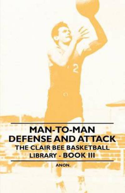 Cover for Anon · Man-to-man Defense and Attack - the Clair Bee Basketball Library - Book III (Taschenbuch) (2010)