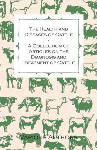 Cover for The Health and Diseases of Cattle - a Collection of Articles on the Diagnosis and Treatment of Cattle (Paperback Book) (2011)