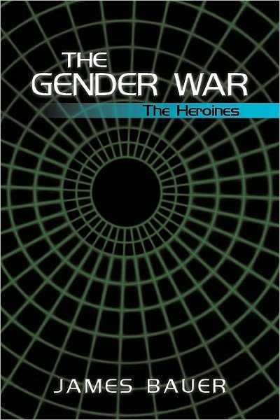 Cover for Bauer James Bauer · The Gender War: the Heroines (Pocketbok) (2010)