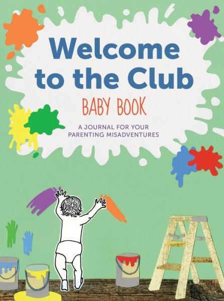 Cover for Raquel D'Apice · Welcome to the Club Baby Book: A Journal for Your Parenting Misadventures (Bog) (2018)