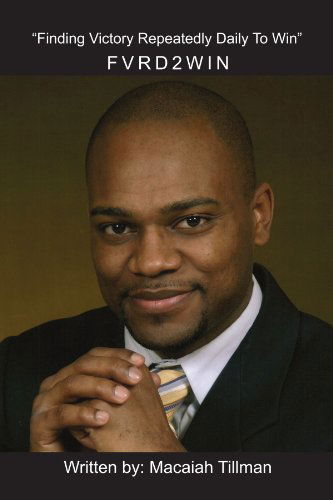 Cover for Macaiah Tillman · Fvrd2win: Finding Victory Repeatedly Daily to Win (Paperback Book) (2010)