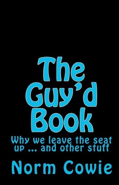 Cover for Norm Cowie · The Guy'd Book: Why We Leave the Seat Up ... and Other Stuff (Paperback Book) (2010)