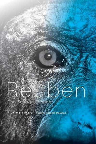 Cover for Sandra Lynch-bakken · Reuben - the Savage Prisoner: a Chimp's Story (Paperback Book) (2015)