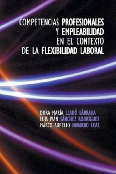 Cover for Dora Maria Llado Larraga · Competencias Profesionales Y Empleabilidad en El Contexto De La Flexibilidad Laboral (Paperback Book) (2013)