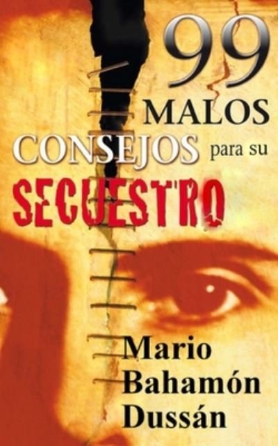 Cover for Mario Bahamon Dussan · 99 malos CONSEJOS para su Secuestro (Paperback Book) (2011)