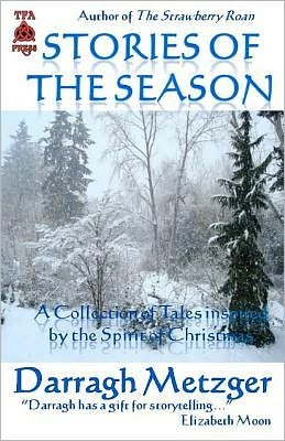 Cover for Darragh Metzger · Stories of the Season: a Collection of Short Stories Inspired by the Spirit of Christmas (Paperback Book) (2011)
