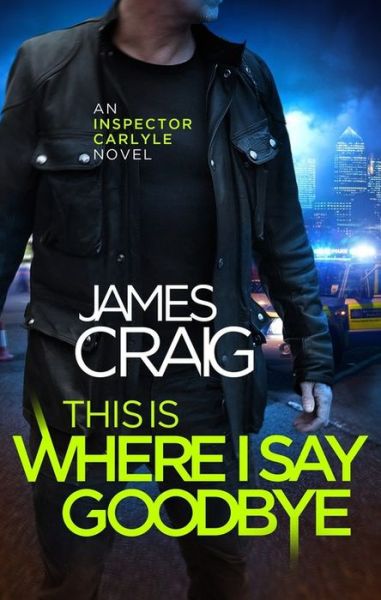 Cover for James Craig · This is Where I Say Goodbye - Inspector Carlyle (Pocketbok) (2018)