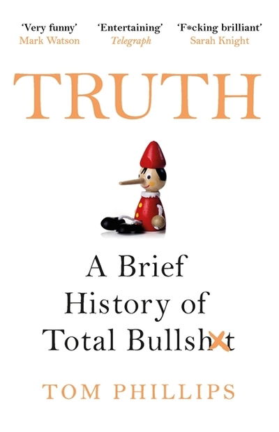 Truth: A Brief History of Total Bullsh*t - Tom Phillips - Książki - Headline Publishing Group - 9781472263209 - 20 sierpnia 2020