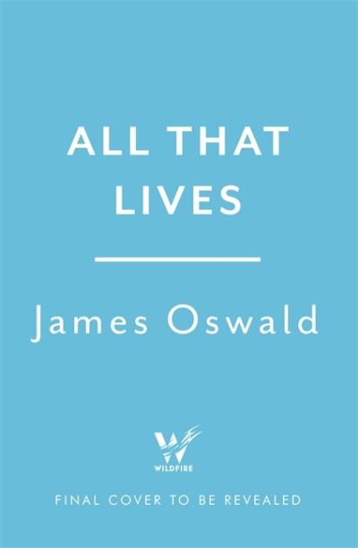 Cover for James Oswald · All That Lives: the gripping new thriller from the Sunday Times bestselling author - The Inspector McLean Series (Inbunden Bok) (2022)