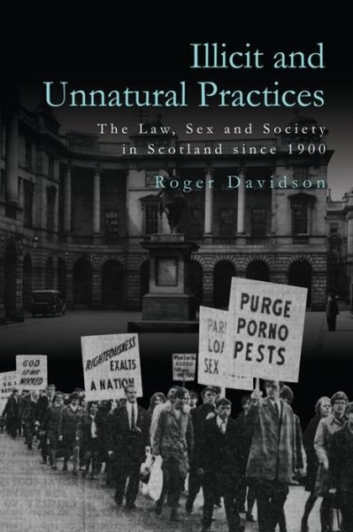 Illicit and Unnatural Practices: The Law, Sex and Society in Scotland Since 1900 - Roger Davidson - Bücher - Edinburgh University Press - 9781474441209 - 31. August 2020