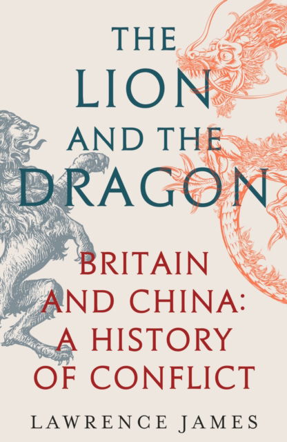 Cover for Lawrence James · The Lion and the Dragon: Britain and China: A History of Conflict (Taschenbuch) (2024)