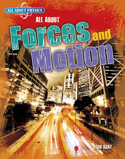 Cover for Leon Gray · All About Forces and Motion (Hardcover Book) (2019)
