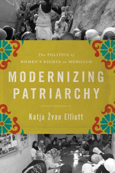 Cover for Katja Zvan Elliott · Modernizing Patriarchy: The Politics of Women's Rights in Morocco (Taschenbuch) (2015)